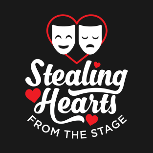 Funny Acting - Stealing Hearts From the Stage T-Shirt