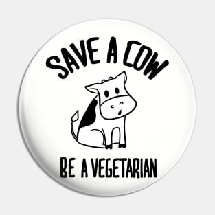 Save a cow Be a vegetarian Pin