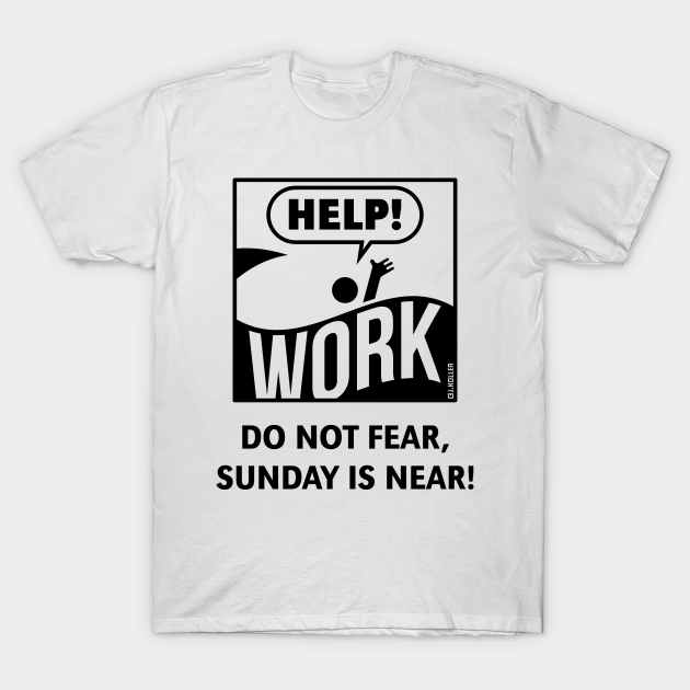 Do Not Fear, Sunday Is Near! (Saturday / Work / Black) - Sunday - T-Shirt