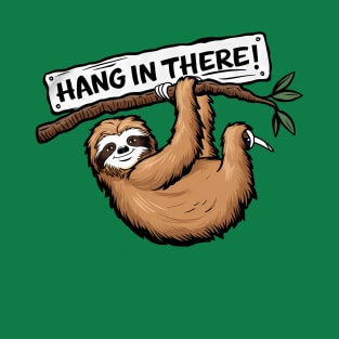 Hang in there T-Shirt