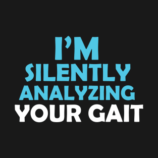 Im Silently Analyzing Your Gait T-Shirt