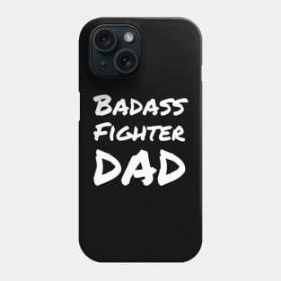 Badass Fighter Dad - For the fighter dad fathers' day Phone Case