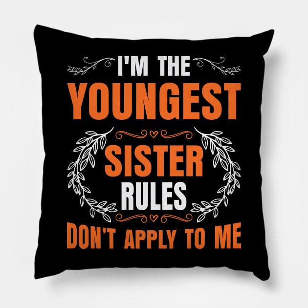 I am The Youngest Sister Rules Don't Apply To Me Pillow by badrianovic