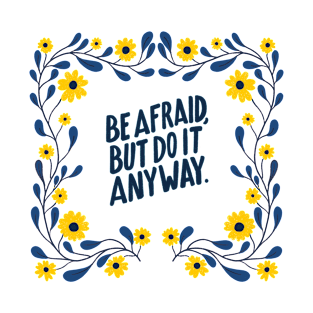 Be afraid but do it anyway T-Shirt