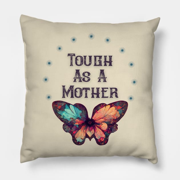 Tough As A Mother Pillow by Dizzy Lizzy Dreamin
