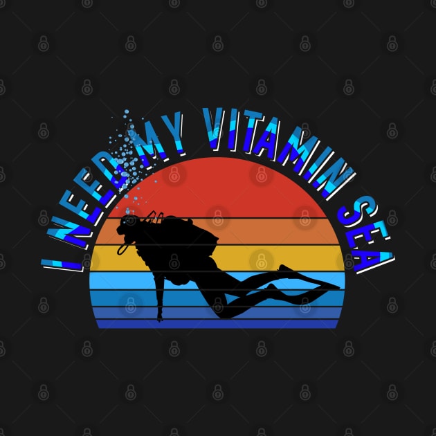 Scuba Diving - I Need My Vitamin Sea by Kudostees
