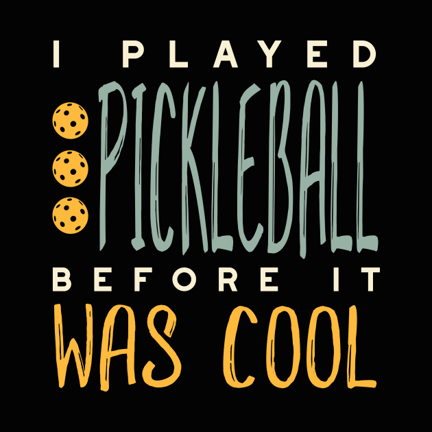 I Played Pickleball Before It Was Cool by whyitsme