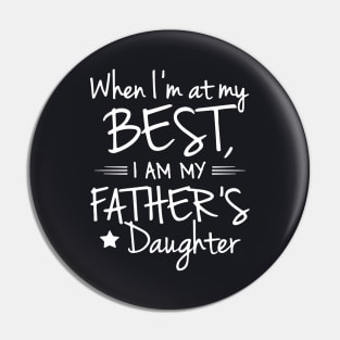 When I Am At My Best I Am My Father S Daughter Father Pin