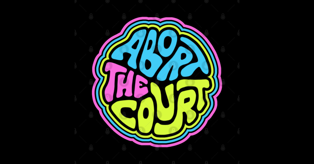 Abort The Court Word Art Abort The Patriarchy Sticker TeePublic