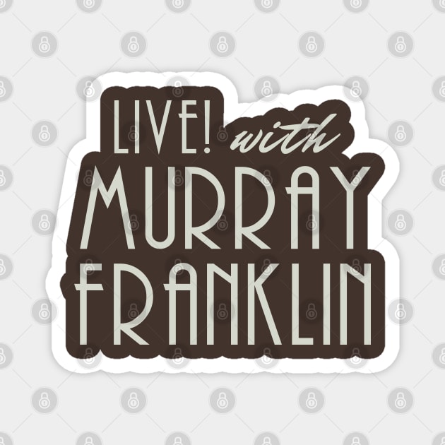 LIVE WITH MURRAY FRANKLIN (joker) Magnet by LuksTEES