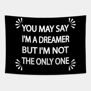 You may say I'm a dreamer but I'm not the only one Tapestry