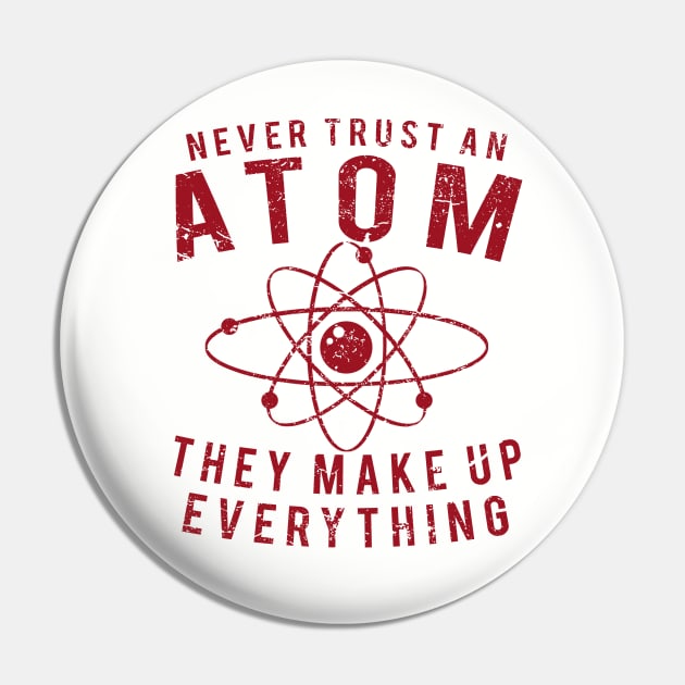 Never Trust An Atom - They Make Up Everything, Vintage/Retro Design Pin by VintageArtwork