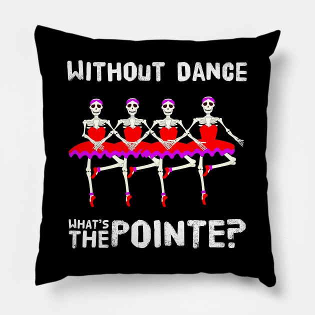 Without Dance What's The Pointe Funny Dancer Halloween Skeletons Pillow by egcreations