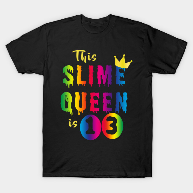 This Slime Queen Is 13 Years Old Shirt For 13 Th Birthday Gift