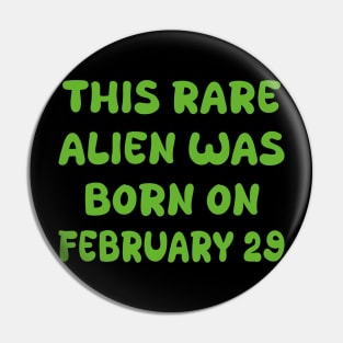 This rare alien was born on february 29 Pin