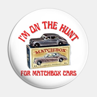 I'm On The Hunt For Matchbox Cars Pin