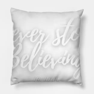 Never Stop Believing Pillow
