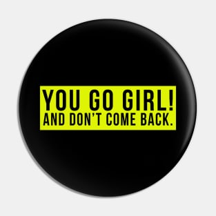 You go girl! And don't come back. Pin