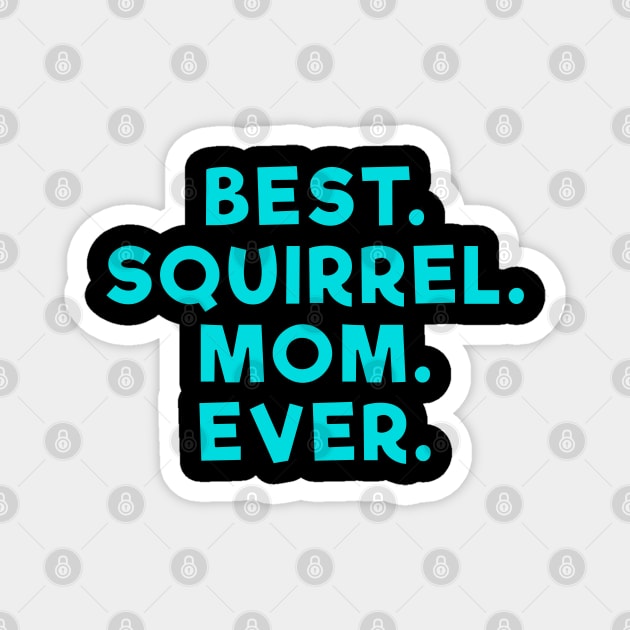 best squirrel mom ever Light Blue Magnet by Dolta