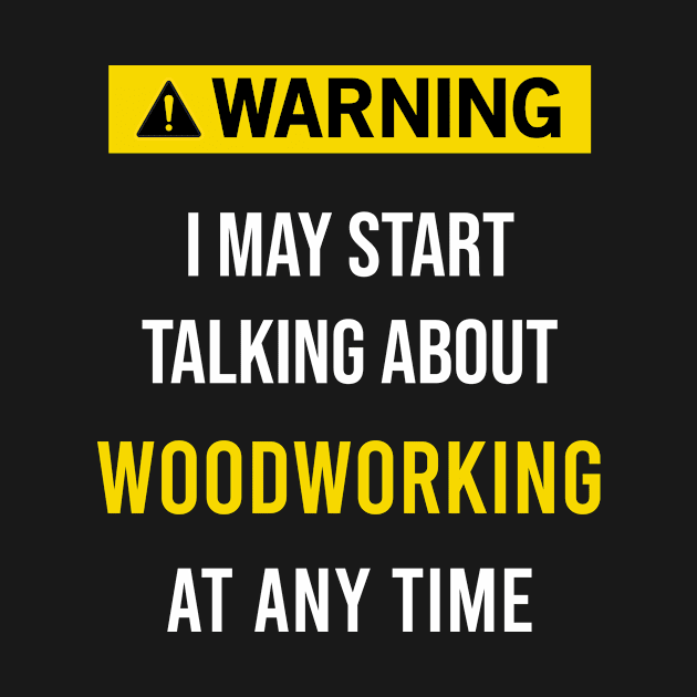 Warning Woodworking by blakelan128