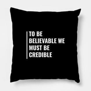 To Be Believable We Must Be Credible Pillow