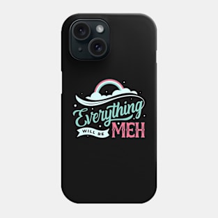 Everything is Meh Phone Case