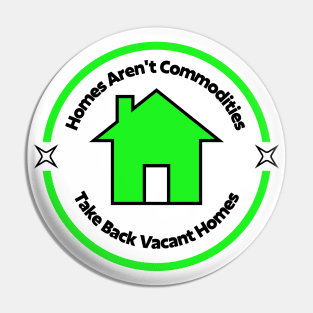 Homes Aren't Commodities - Take Back Vacant Homes Pin