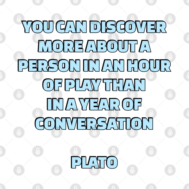 You can discover more about a  person in an hour of play than  in a year of  conversation - Plato quotes by InspireMe