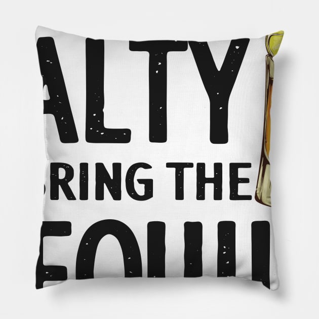 If You're Going to Be Salty Bring The Tequila Pillow by jonetressie