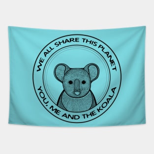 Koala - We All Share This Planet - meaningful animal design Tapestry