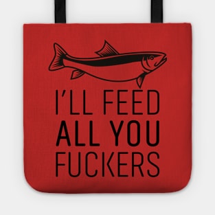 I'LL FEED ALL YOU FUCKERS Tote