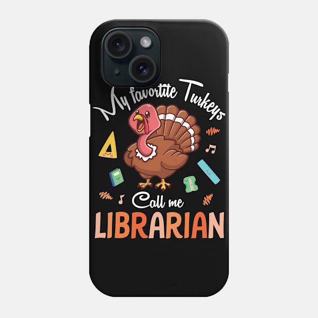 My Favorite Turkeys Call Me Librarian Happy Thanksgiving Day Phone Case by joandraelliot