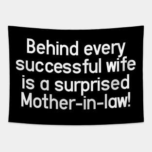 Behind every successful wife is a surprised mother-in-law! Tapestry