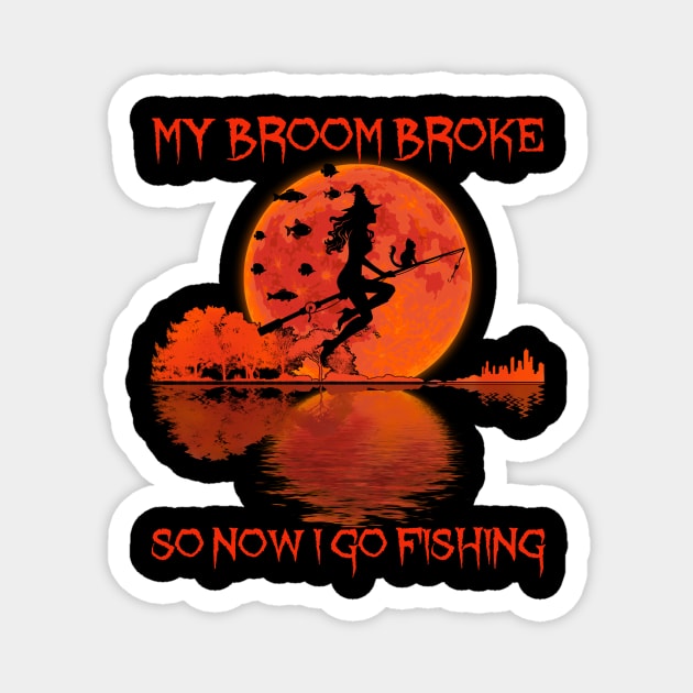 My Broom Broke So Now I Go Fishing Magnet by kimmygoderteart