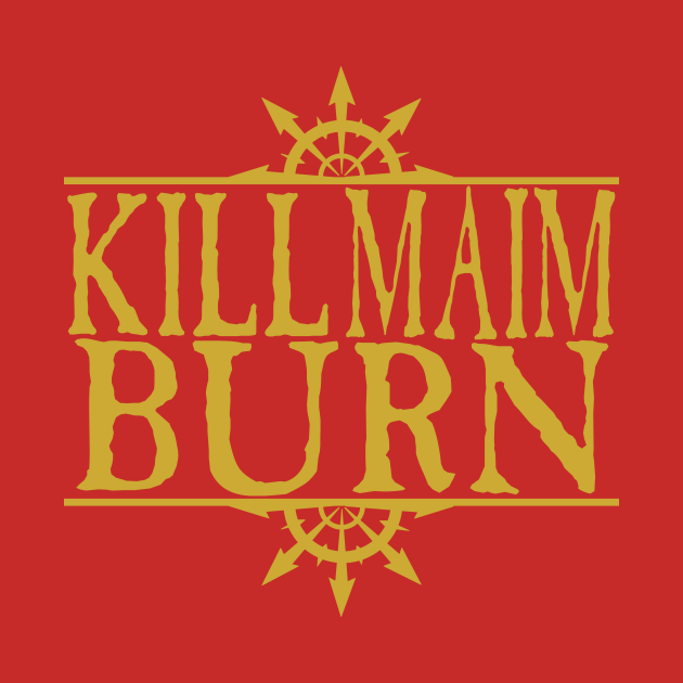 Kill Maim Burn Golden Warhammer 40k TShirt TeePublic