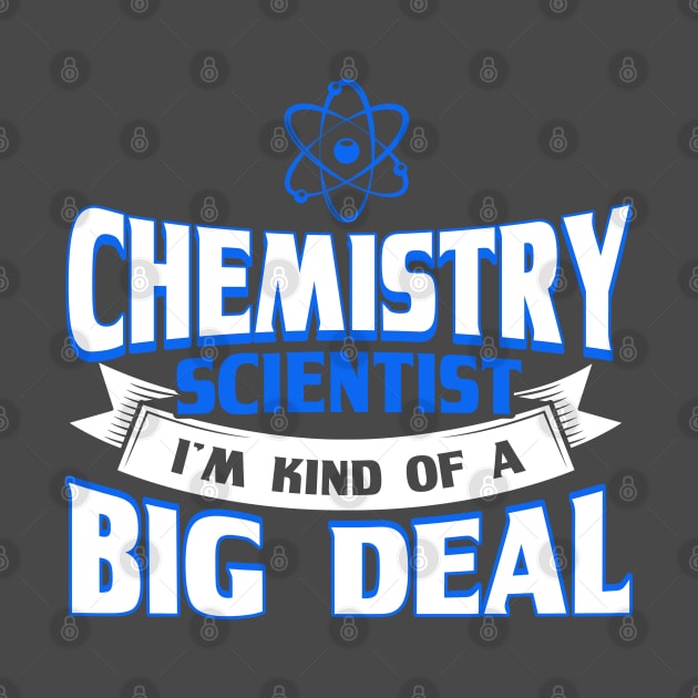Chemistry Scientist Kind Of A Big Deal Scientist Chemistry by Toeffishirts