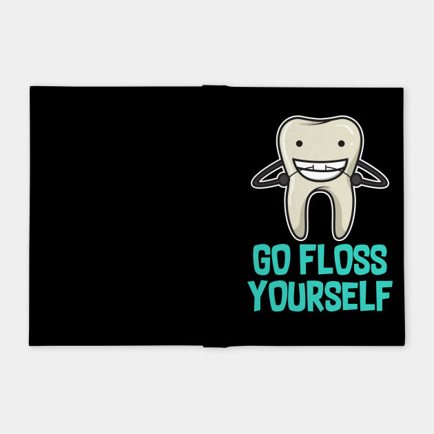Go Floss Yourself Cool Funny Comic Teeth Tooth Dentist Quotes Sayings Gifts Dentist Notebook Teepublic