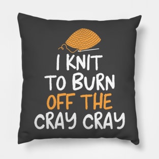 I Knit To Burn Off The Cray Cray Design Pillow