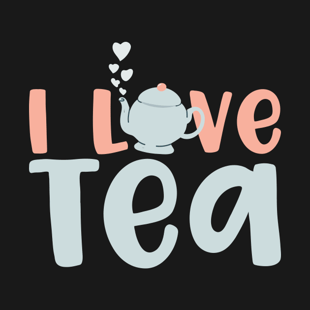 I Love Tea by thingsandthings