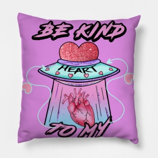 BE KIND TO MY HEART Pillow