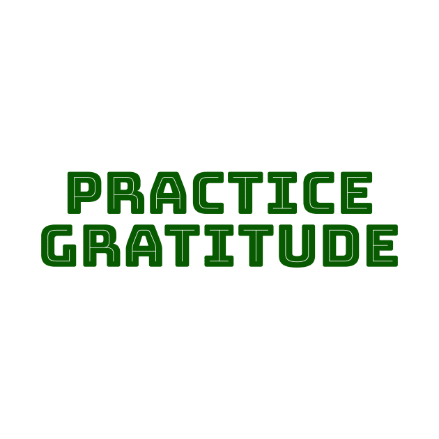 Practice Gratitude by Fath