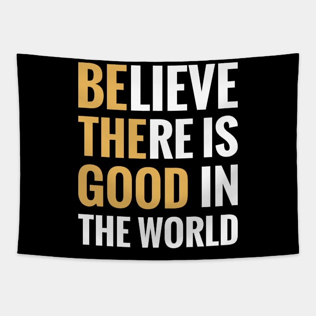 Believe There is Good in the World Tapestry by HeroGifts