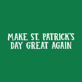 Trump Make St. Patrick's Day Great Again T-Shirt