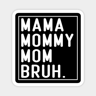 Mama Mommy Mom Bruh Funny Mom Life Mothers Day Magnet