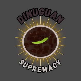 Dinuguan supremacy filipino food T-Shirt