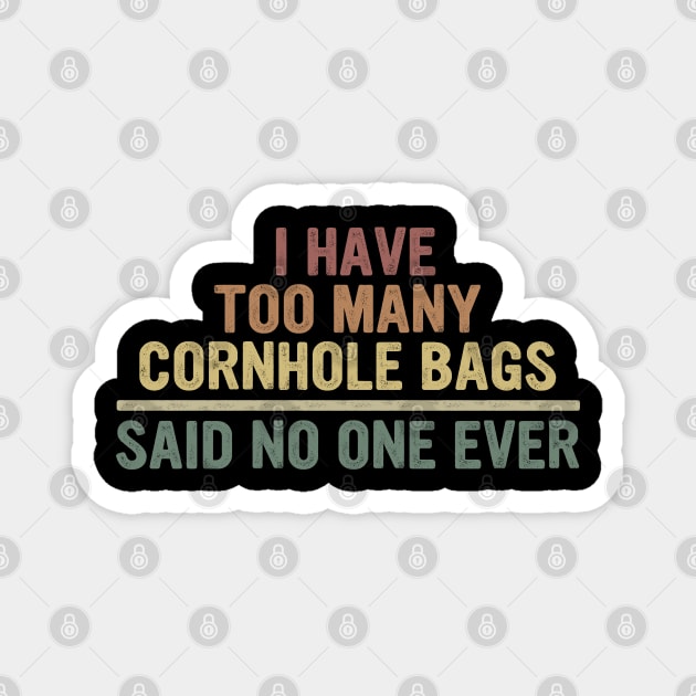 I Have Too Many Cornhole Bags Said No one Ever Magnet by OialiCreative