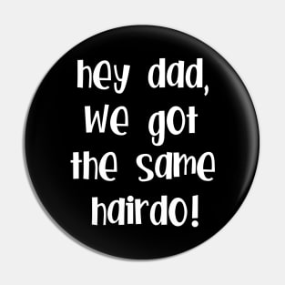 Hey Dad, we got the same hairdo! Pin