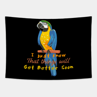 Motivational Parrot - I Just Know That Things Will Get Better - Parrot Lover Tapestry