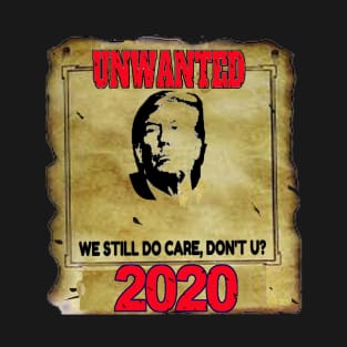 Anti Trump 2020 Unwanted We Still Do Care Don't U? T-Shirt