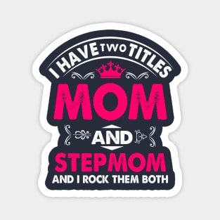 I have two titles mom and stepmom and i rock them both Magnet